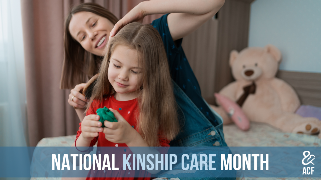 a adult female brushing a female childs hair with the text national kinship care month written at the bottom